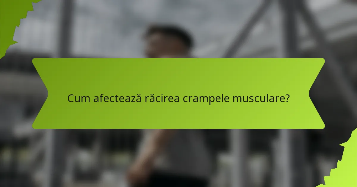 Cum afectează răcirea crampele musculare?