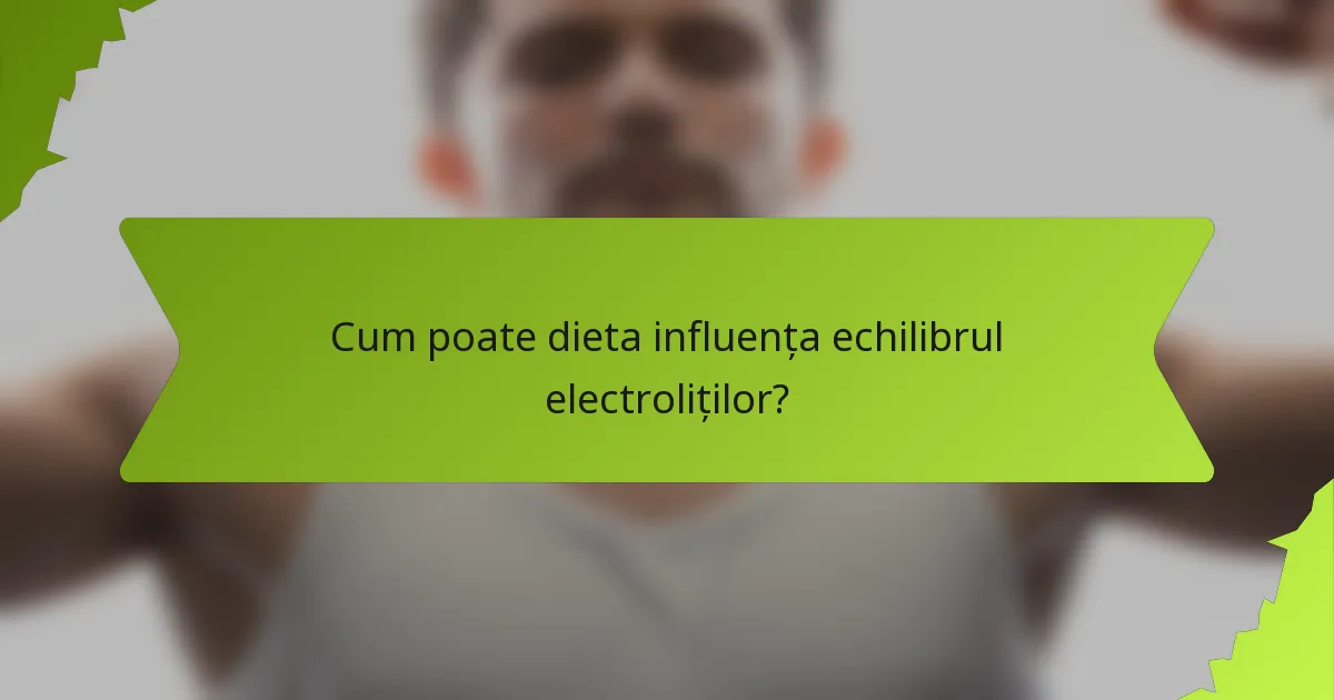 Cum poate dieta influența echilibrul electroliților?