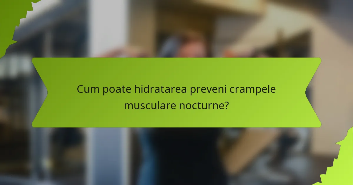 Cum poate hidratarea preveni crampele musculare nocturne?