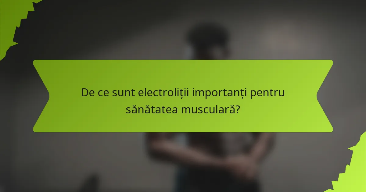 De ce sunt electroliții importanți pentru sănătatea musculară?